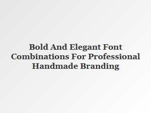 Elegant and Bold Font Pairings for Professional Branding