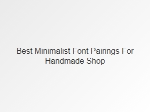 Elegant Minimalist Font Pairings for Your Handmade Shop