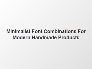 Elegant Minimalist Font Pairings for Handmade Goods