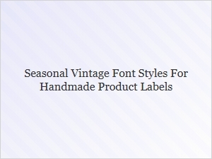 Exploring Seasonal Vintage Font Styles for Handmade Labels