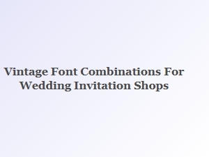 Charming Vintage Font Pairings for Wedding Invitations